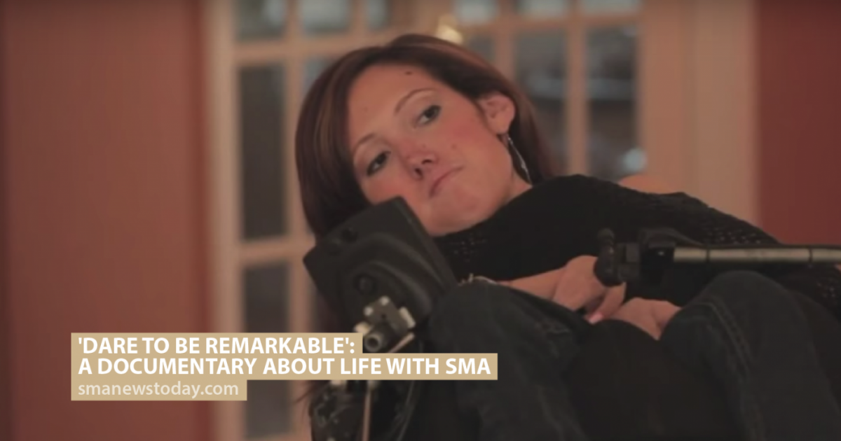 Dare To Be Remarkable A Documentary About Life With Sma Sma News Today