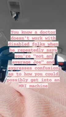 healthcare | SMA News Today | A selfie of Brianna overlaid with the text, "You know a doctor doesn't work with disabled folks when he repeatedly says you're 'not an average Joe' and expresses confusion as to how you could possibly get into an MRI machine."